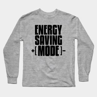 Energy Saving Mode - Laid Back Lazy Day Doing Nothing Long Sleeve T-Shirt